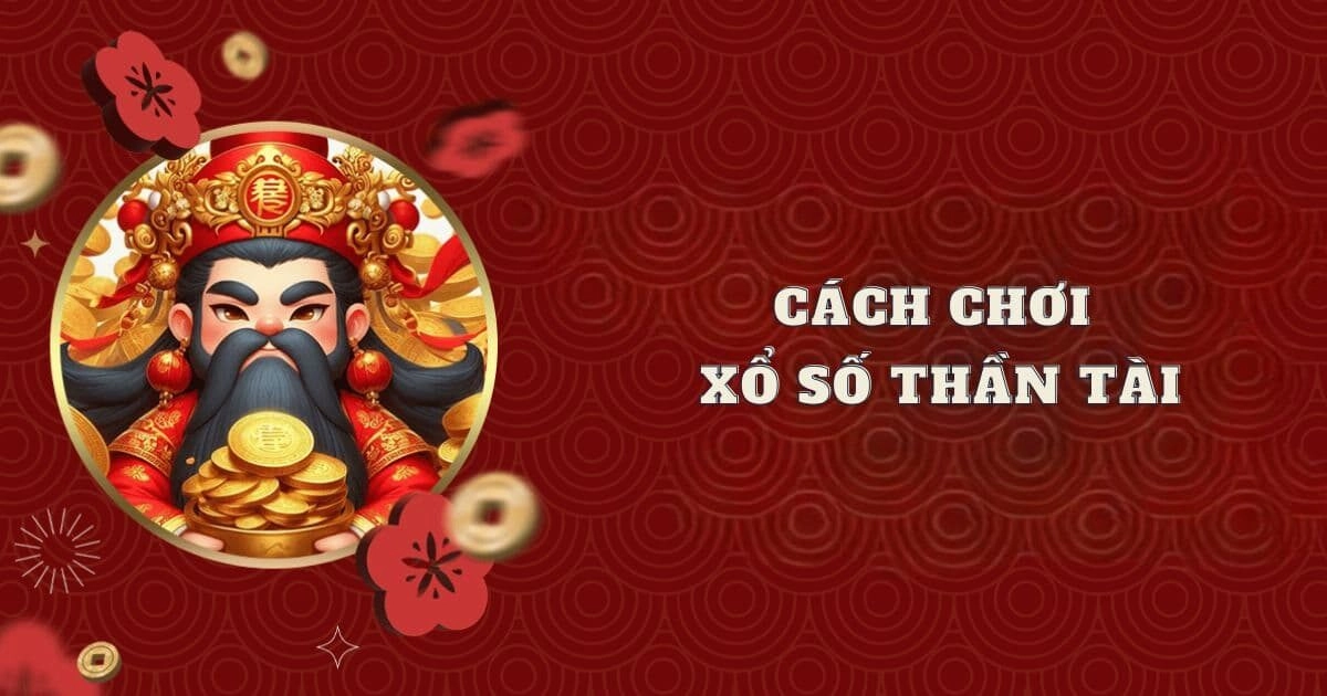 Cách chơi xổ số thần tài