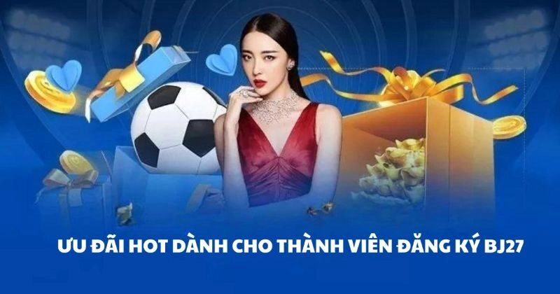 Bật mí ưu đãi hot dành cho thành viên mới