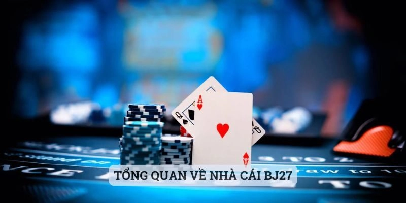 Tổng quan về nhà cái BJ27